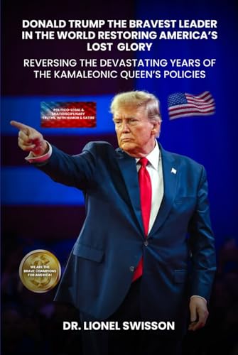 Donald Trump: The Bravest Leader in the World Restoring America’s Lost Glory: Reversing the Devastating Years of the Kamaleonic Queen’s Policies Donald Trump: The Bravest Leader in the World Restoring America’s Lost Glory: Reversing the Devastating Years of the Kamaleonic Queen’s Policies von NYC Book Publishers