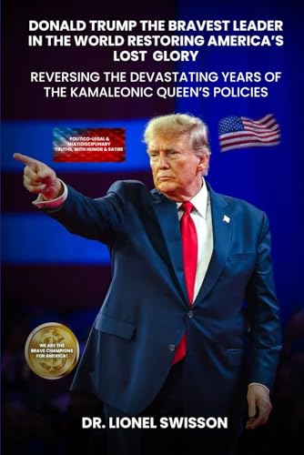 Donald Trump: The Bravest Leader in the World Restoring America’s Lost Glory: Reversing the Devastating Years of the Kamaleonic Queen’s Policies von NYC BOOK PUBLISHERS