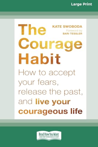 Courage Habit: How to Accept Your Fears, Release the Past, and Live Your Courageous Life (16pt Large Print Format) von ReadHowYouWant