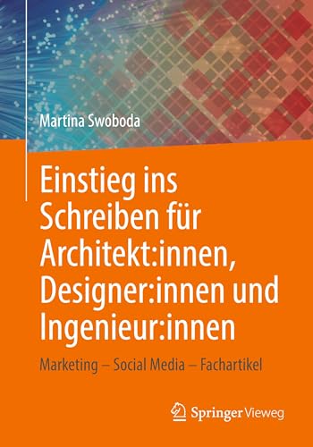 Einstieg ins Schreiben für Architekt:innen, Designer:innen und Ingenieur:innen: Marketing – Social Media – Fachartikel von Springer Vieweg