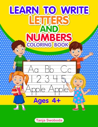 Learn To Write Letters And Numbers Coloring Book: Alphabet And Numbers For Tracing, Coloring And Writing For Capital And Small Letters, Words And ... Ages 4+ And For Preschool And Kindergarten von Independently published