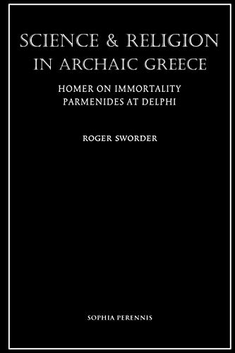 Science and Religion in Archaic Greece: Homer on Immortality and Parmenides at Delphi