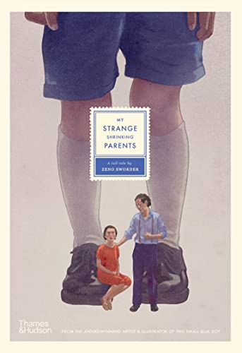 My Strange Shrinking Parents: by Zeno Sworder von Thames & Hudson