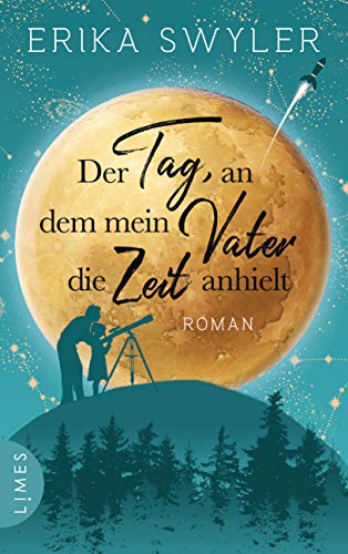 Der Tag, an dem mein Vater die Zeit anhielt: Roman von Limes Verlag