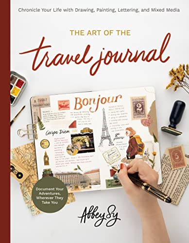 The Art of the Travel Journal: Chronicle Your Life with Drawing, Painting, Lettering, and Mixed Media - Document Your Adventures, Wherever They Take You von Quarry Books