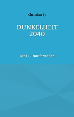 Dunkelheit 2040: Band 1: Transformation von Book on Demand