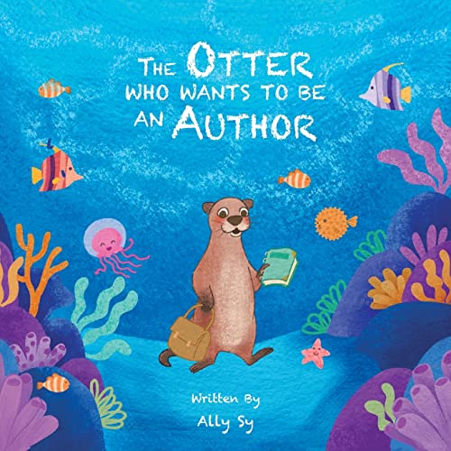 The Otter Who Wants to Be an Author The Otter Who Wants to Be an Author von Partridge Publishing Singapore