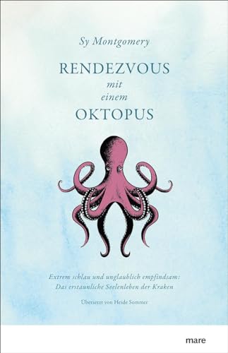 Rendezvous mit einem Oktopus. Extrem schlau und unglaublich empfindsam: Das erstaunliche Seelenleben der Kraken von mareverlag GmbH