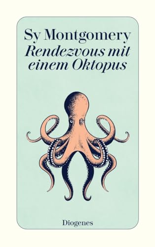 Rendezvous mit einem Oktopus: Extrem schlau und unglaublich empfindsam: Das erstaunliche Seelenleben der Kraken (detebe) von Diogenes Verlag AG