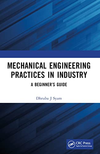 Mechanical Engineering Practices in Industry: A Beginner's Guide von CRC Press