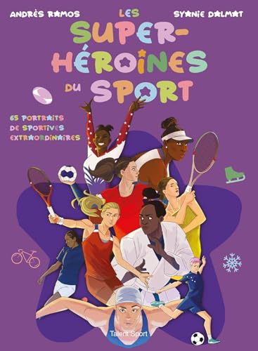 Les super-héroïnes du sport: 65 portraits de sportives extraordinaires von TALENT SPORT