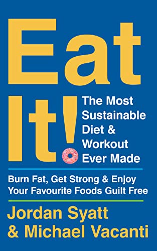 Eat It!: The Most Sustainable Diet and Workout Ever Made: Burn Fat, Get Strong, and Enjoy Your Favourite Foods Guilt Free von Thorsons
