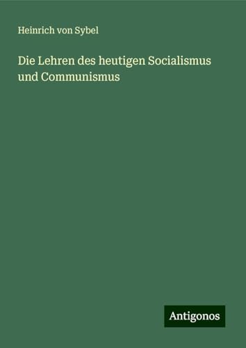 Die Lehren des heutigen Socialismus und Communismus von Antigonos Verlag