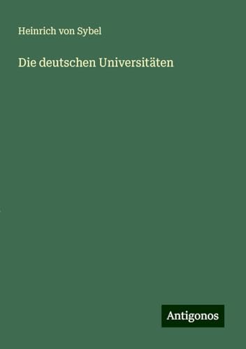 Die deutschen Universitäten von Antigonos Verlag