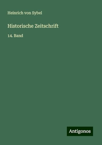 Historische Zeitschrift: 14. Band von Antigonos Verlag