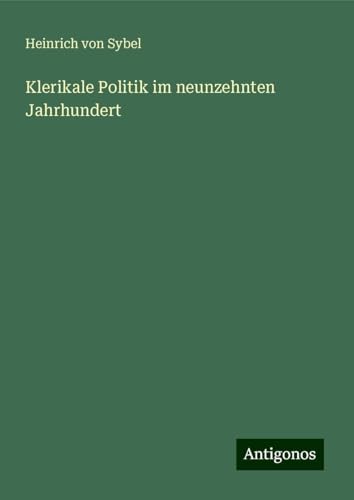 Klerikale Politik im neunzehnten Jahrhundert von Antigonos Verlag