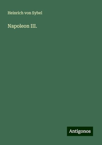 Napoleon III. von Antigonos Verlag