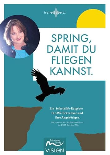 Spring, damit du fliegen kannst.: Ein Selbsthilfe-Ratgeber für MS-Erkrankte und ihre Angehörigen. (Minerva VISION) von Minerva Verlag