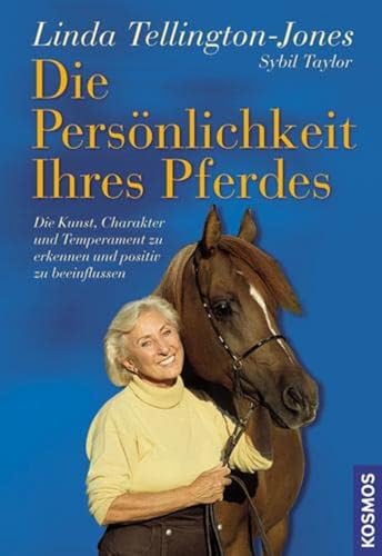 Die Persönlichkeit Ihres Pferdes: Die Kunst, Charakter und Temperament zu erkennen und positiv zu beeinflussen Die Persönlichkeit Ihres Pferdes: Die Kunst, Charakter und Temperament zu erkennen und positiv zu beeinflussen