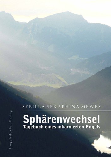 Sphärenwechsel - Tagebuch eines inkarnierten Engels