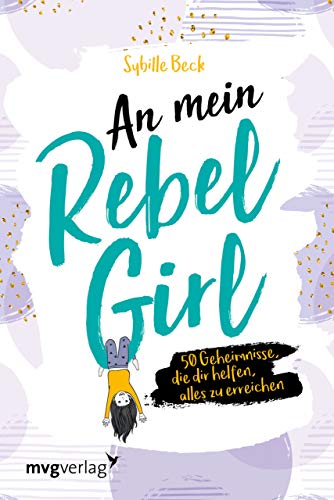 An mein Rebel Girl: 50 Geheimnisse, die dir helfen, alles zu erreichen von mvg Verlag