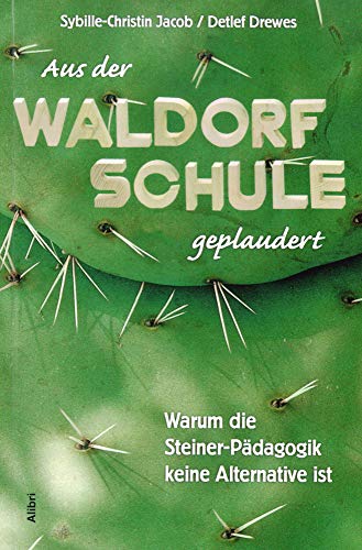 Aus der Waldorfschule geplaudert: Warum die Steiner-Pädagogik keine Alternative ist