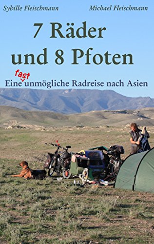 7 Räder und 8 Pfoten: Eine (fast) unmögliche Radreise nach Asien: Donauradweg, Georgien, Aserbaidschan, Kasachstan, China, Laos, Thailand und Kambodscha von Books on Demand