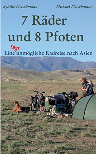 7 Räder und 8 Pfoten: Eine (fast) unmögliche Radreise nach Asien: Donauradweg, Georgien, Aserbaidschan, Kasachstan, China, Laos, Thailand und Kambodscha von Books on Demand