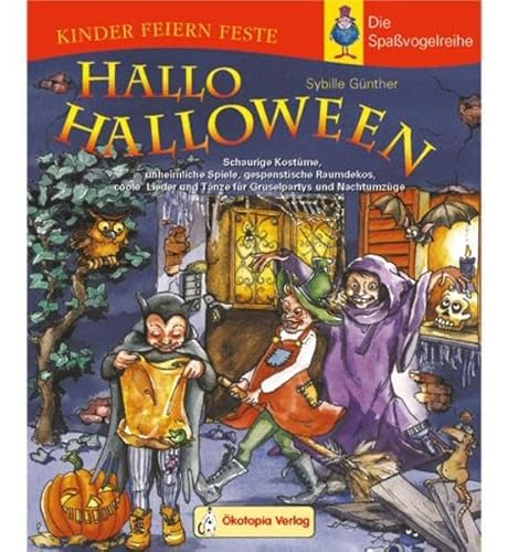 Hallo Halloween: Schaurige Kostüme, unheimliche Spiele, gespenstische Raumdekos, coole Lieder und Tänze für Gruselpartys und Nachtumzüge (Kinder feiern Feste - Die Spassvogelreihe) von Oekotopia Verlag