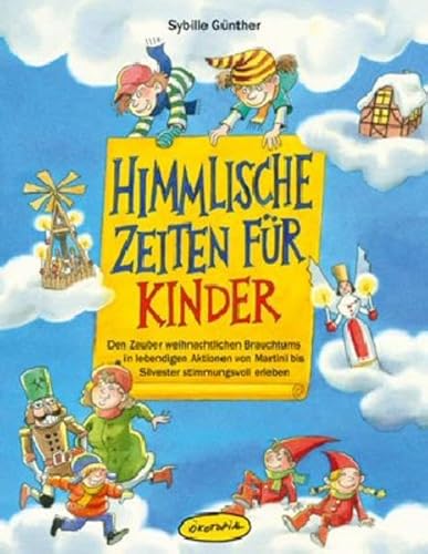 Himmlische Zeiten für Kinder: Den Zauber weihnachtlichen Brauchtums in lebendigen Aktionen von Martini bis Silvester stimmungsvoll erleben (Praxisbücher für den pädagogischen Alltag)