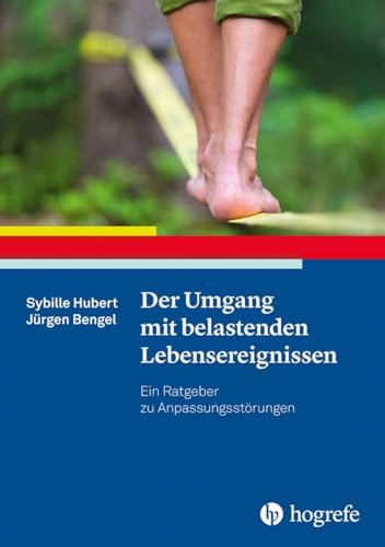 Der Umgang mit belastenden Lebensereignissen: Ein Ratgeber zu Anpassungsstörungen (Ratgeber zur Reihe Fortschritte der Psychotherapie) von Hogrefe Verlag GmbH + Co.