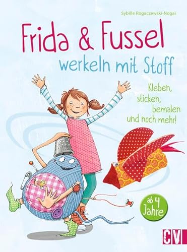 Frida & Fussel werkeln mit Stoff: Kleben, sticken, bemalen und noch mehr!