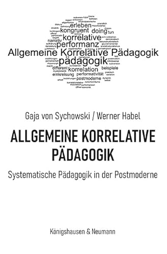 Allgemeine Korrelative Pädagogik: Systematische Pädagogik in der Postmoderne von Königshausen u. Neumann