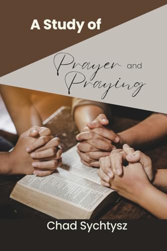 A Study of Prayer and Praying von Spiritbuilding.com