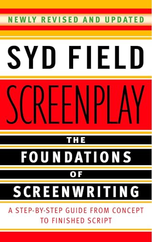 Screenplay: The Foundations of Screenwriting Screenplay: The Foundations of Screenwriting