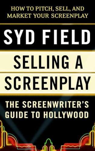 Selling a Screenplay: The Screenwriter's Guide to Hollywood von Delta