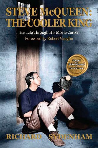 Steve McQueen: The Cooler King: His Life Through His Movie Career Steve McQueen: The Cooler King: His Life Through His Movie Career