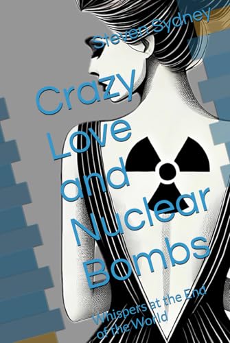 Crazy Love and Nuclear Bombs: Whispers at the End of the World Crazy Love and Nuclear Bombs: Whispers at the End of the World von AFNIL