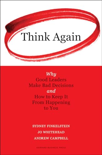Think Again: Why Good Leaders Make Bad Decisions and How to Keep it From Happeining to You von Harvard Business Review Press