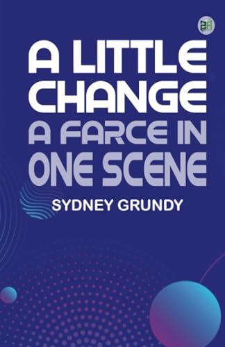 A Little Change: A Farce in One Scene von Zinc Read