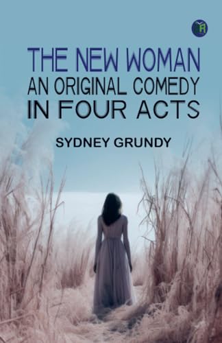 The New Woman: An Original Comedy in Four Acts von Zinc Read