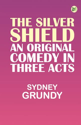 The Silver Shield: An Original Comedy in Three Acts von Zinc Read