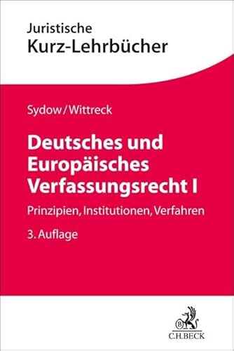 Deutsches und Europäisches Verfassungsrecht I: Prinzipien, Institutionen, Verfahren (Kurzlehrbücher für das Juristische Studium) von C.H.Beck