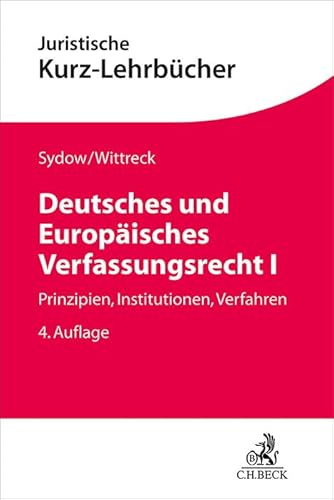 Deutsches und Europäisches Verfassungsrecht I: Prinzipien, Institutionen, Verfahren (Kurzlehrbücher für das Juristische Studium) von Beck C. H.