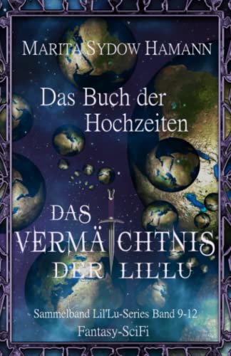 Das Buch der Hochzeiten - Fantasy-SciFi: Das Vermächtnis der Lil'Lu 9-12 (Sammelband 3) von Independently published