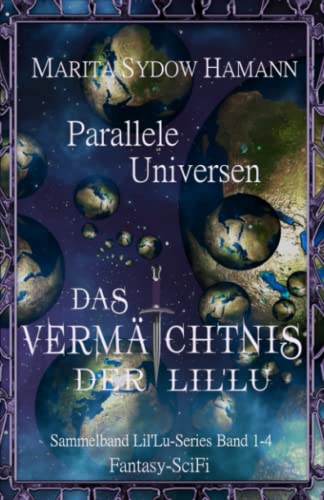 Parallele Universen - Fantasy-SciFi: Das Vermächtnis der Lil'Lu 1-4 (Sammelband) von Independently published