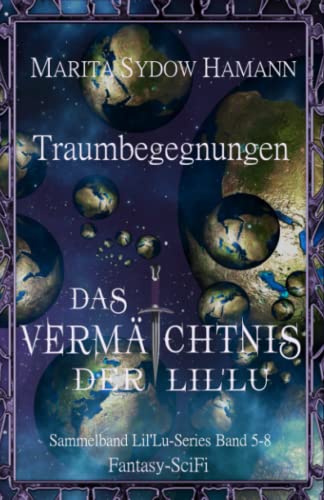 Traumbegegnungen - Fantasy-SciFi: Das Vermächtnis der Lil'Lu 5-8 (Sammelband 2) von Independently published