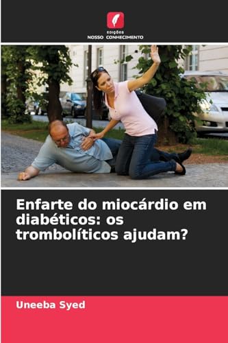 Enfarte do miocárdio em diabéticos: os trombolíticos ajudam?: DE von Edições Nosso Conhecimento