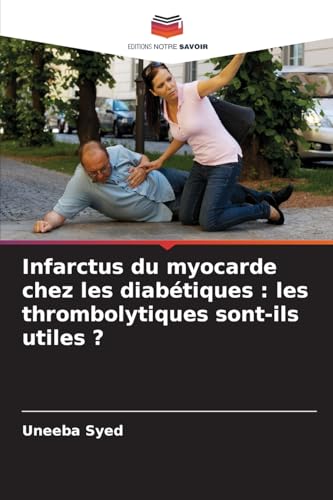 Infarctus du myocarde chez les diabétiques : les thrombolytiques sont-ils utiles ? von Editions Notre Savoir