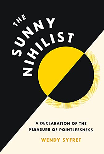 The Sunny Nihilist: A Declaration of the Pleasure of Pointlessness von CHRONICLE PRISM